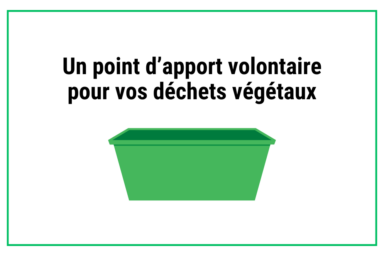Visuel fond blanc avec un cadre vert sur lequel il est écrit "un point d'apport volontaire pour vos déchets végétaux" et une illustration de benne verte vide